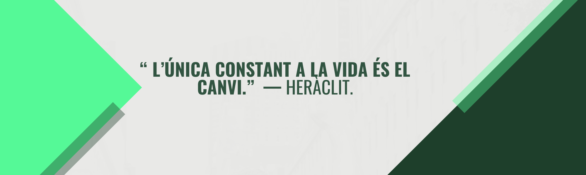 L’única constant a la vida és el canvi. — Heràclit