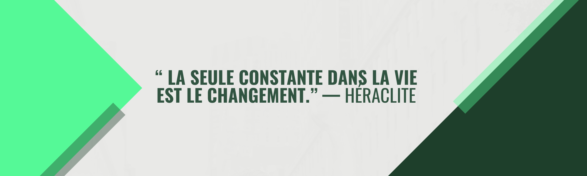 La seule constante dans la vie est le changement. — Héraclite