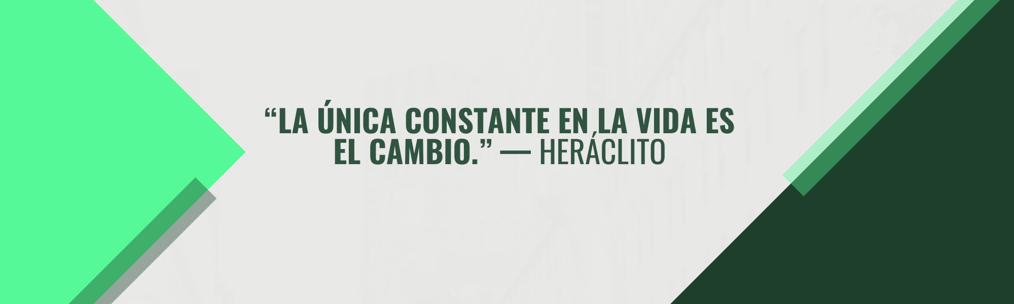 La única constante en la vida es el cambio — Heráclito